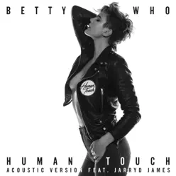 Human Touch (feat. Jarryd James) [Acoustic Version] - Single - Betty Who