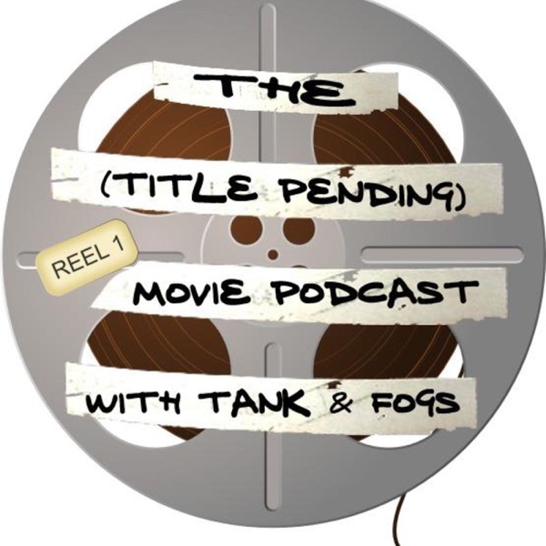 The (title pending) Movie Podcast with Tank and Fogs cover