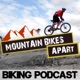 The Mountain Bikes Apart Podcast: Mountain Biking Chat All Year Round