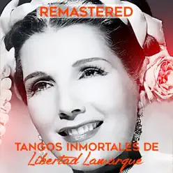 Tangos Inmortales de Libertad Lamarque (Remastered) - Libertad Lamarque Tangos Inmortales de Libertad Lamarque (Remastered) - Libertad Lamarque