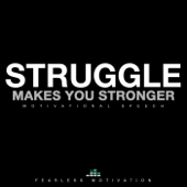 Struggle Makes You Stronger - Fearless Motivation