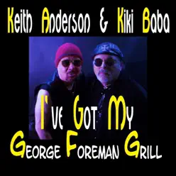 I've Got My George Foreman Grill - Single - Keith Anderson I've Got My George Foreman Grill - Single - Keith Anderson