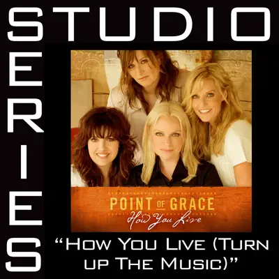 How You Live (Turn Up the Music) [Studio Series Performance Track] - EP - Point of Grace