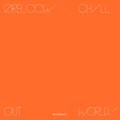 COW / Chill Out, World! - The Orb COW / Chill Out, World! - The Orb
