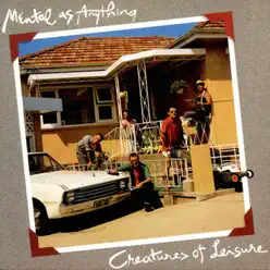 Creatures of Leisure - Mental As Anything