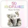 50 Mindfulness Music for Kids: Meditation to Inspire Children, Yoga Training, Positive Thinking, Nature Sounds for Deep Breathing Exercises album lyrics, reviews, download