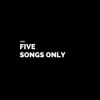 Five Songs Only - EP, 2011