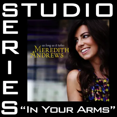 In Your Arms (Studio Series Performance Track) - - EP - Meredith Andrews