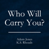 Who Will Carry You? - Adam Jones & K.S. Rhoads