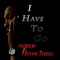 I Have to Go (feat. Devvon Terrell) - Moefya lyrics