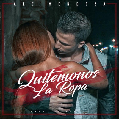 Quitemonos la Ropa - Ale Mendoza | Shazam