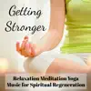 Getting Stronger - Relaxation Meditation Yoga Music for Spiritual Regeneration with Nature Instrumental New Age Sounds album lyrics, reviews, download