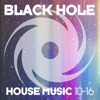 Black Hole House Music 10-16, 2016
