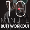 10 Minute - Butt Workout - EP - Power Music Workout
