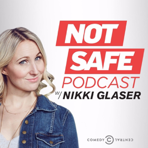 Not Safe Podcast with Nikki Glaser podcast