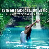 Evening Beach Chillout Music: Summer Tropical Memories, Balearic Islands, Copacabana, Miami Beach, Ibiza Cafe Party del Mar artwork