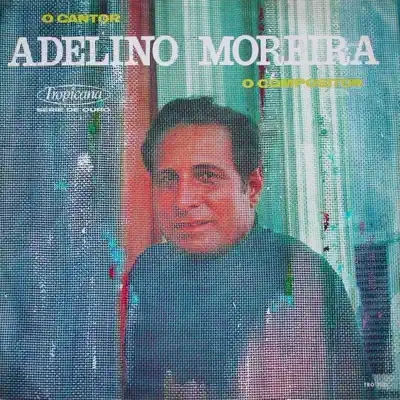 O Autor, o Compositor - Adelino Moreira