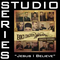 Jesus I Believe (Studio Series Performance Track) - - EP - Big Daddy Weave