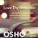 Osho - Love thy Neighbor: And Other Fundamental Misunderstandings Of So-Called Religious Teachings