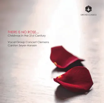 There Is No Rose: Christmas in the 21st Century by Vocal Group Concert Clemens & Carsten Seyer-Hansen album reviews, ratings, credits