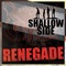 Renegade - Shallow Side lyrics