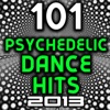 101 Psychedelic Dance Hits 2013 - Best of Top New Goa Psy Trance, Hard Electronica, Rave Anthems, Acid House, Electro, Hard Style, 2013