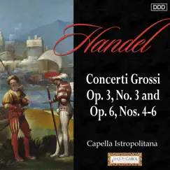 Handel: Concerti Grossi Op. 3, No. 3 and Op. 6, Nos. 4-6 by Capella Istropolitan & Jozef Kopelman album reviews, ratings, credits