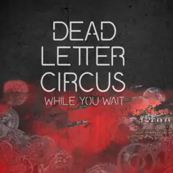 While You Wait - Single - Dead Letter Circus While You Wait - Single - Dead Letter Circus