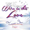 We're in This Love (feat. Majic Pāora) - Single album lyrics, reviews, download
