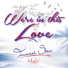 We're in This Love (feat. Majic) - Single