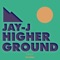 Higher Ground (Movido Dub) - Jay-J, Alexander East & Movido lyrics