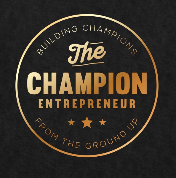 The Champion Entrepreneur | Conversations with champions who have built their success from the ground up cover