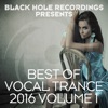 Black Hole Recordings Presents Best of Vocal Trance 2016 Volume 1