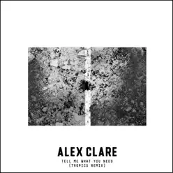 Tell Me What You Need (Tropics Remix) - Single - Alex Clare