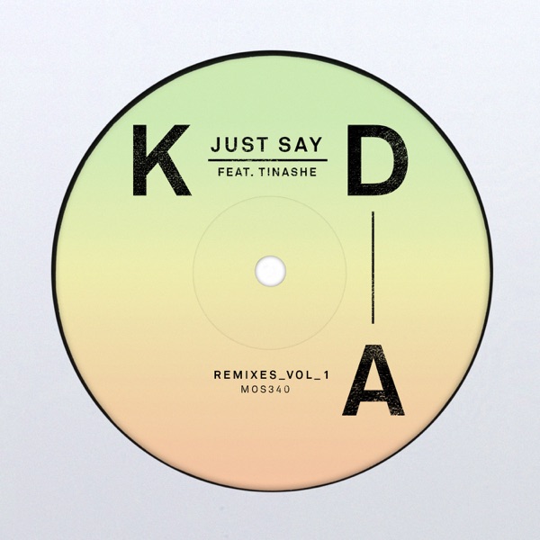Just Say (feat. Tinashe) [Remixes, Vol. 1] - Single - KDA