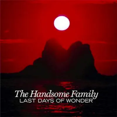 Last Days of Wonder - The Handsome Family