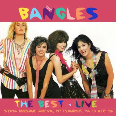The Best - At the Syria Mosque Arena, Pittsburgh, PA 13 Dec '86 (Live) - The Bangles