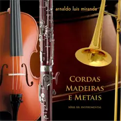 Cordas Madeiras e Metais - Arnaldo Luis Miranda