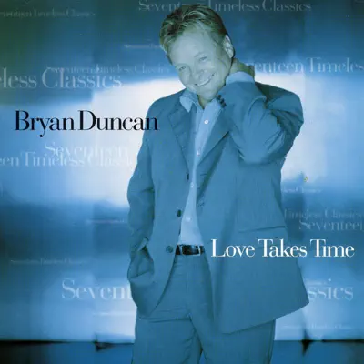 Love Takes Time - Bryan Duncan