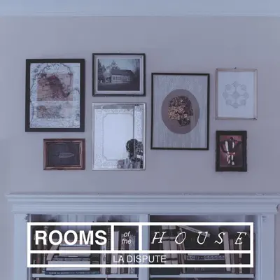 Rooms of the House - La Dispute Rooms of the House - La Dispute