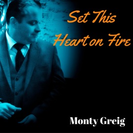 Set This Heart On Fire Single By Monty Greig On Apple Music