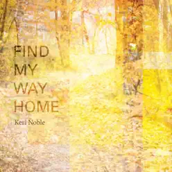 Find My Way Home - Keri Noble Find My Way Home - Keri Noble