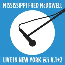 Live in New York (Complete 1971 Vol., 1 & 2) - Mississippi Fred McDowell Live in New York (Complete 1971 Vol., 1 & 2) - Mississippi Fred McDowell
