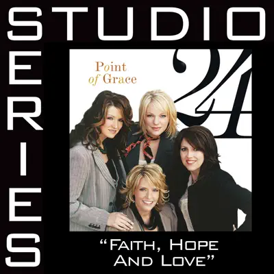 Faith, Hope & Love (Studio Series Performance Track) - EP - Point of Grace