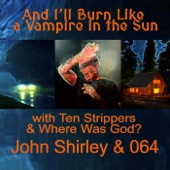John Shirley - And I'll Burn Like a Vampire in the Sun