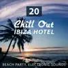 20 Chill Out Ibiza Hotel: Beach Party, Relax Time, Electronic Sounds, Concentration Improvement, Stress Relief, Romantic Dinner Party, Ibiza Holidays, Summer Beach Party by the Sea album lyrics, reviews, download