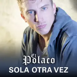 Sola Otra Vez - Single - El Polaco