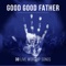 Good, Good Father - Spring Harvest lyrics