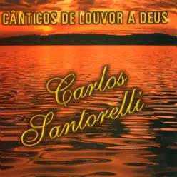 Cânticos de Louvor a Deus - Carlos Santorelli