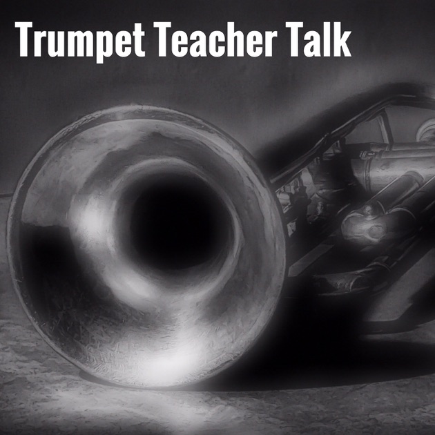 Trumpet Teacher Talk by Bill Ratcliff on Apple Podcasts